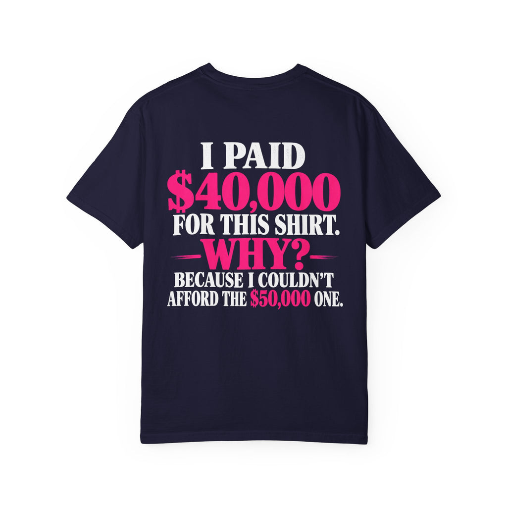 I Paid 40,000 For This Shirt T-Shirt — Funny Luxury Joke Tee