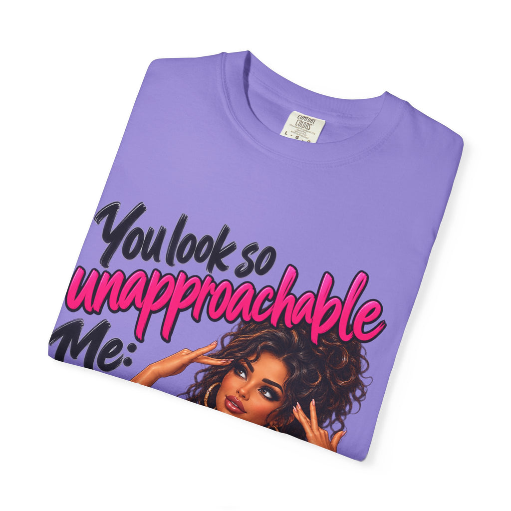 You Look So Unapproachable T-Shirt — Sassy Graphic Tee for Confident Women