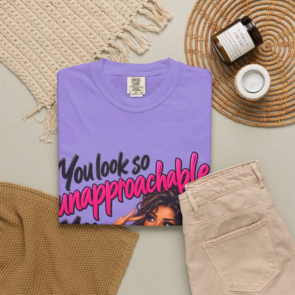 You Look So Unapproachable T-Shirt — Sassy Graphic Tee for Confident Women