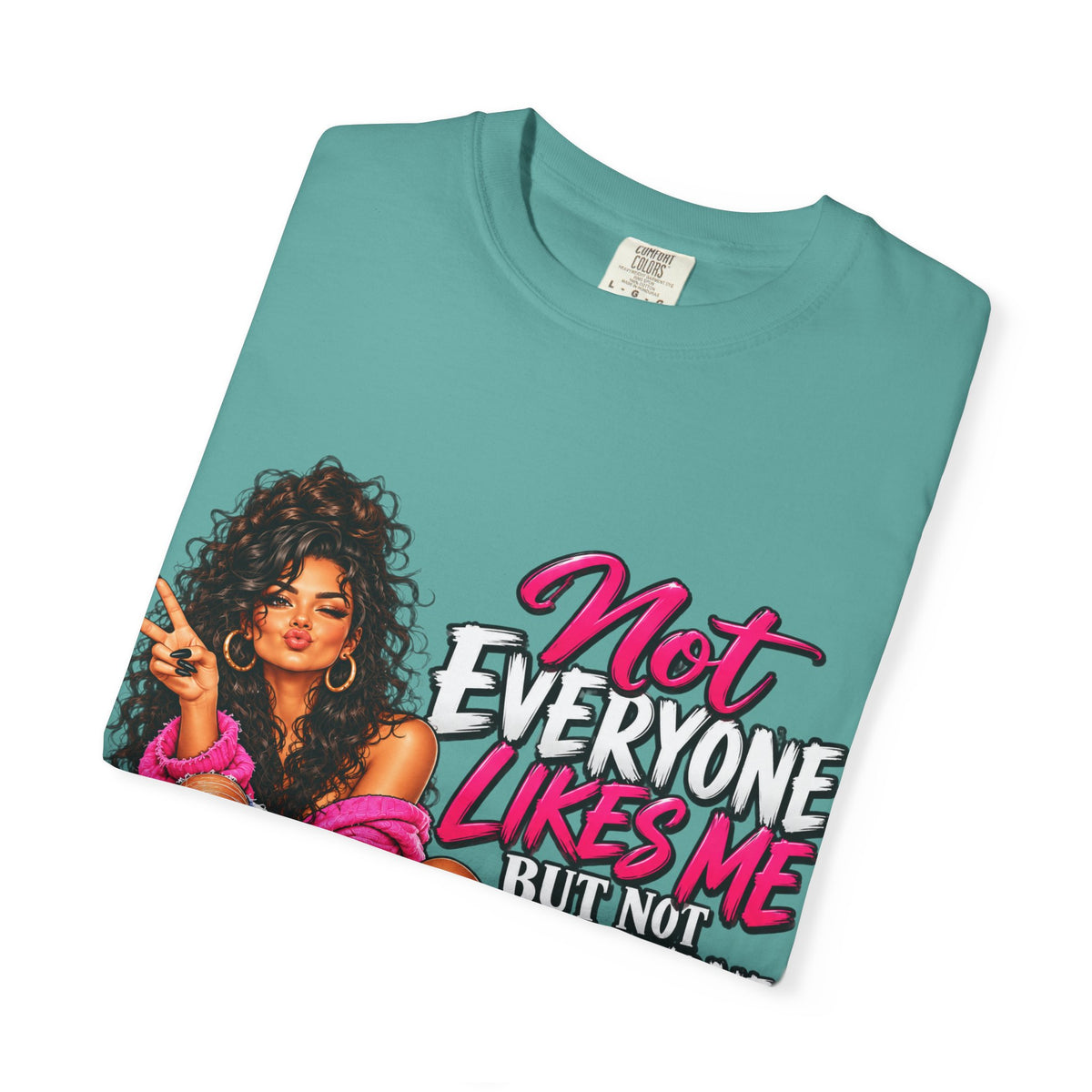 Graphic T-Shirt — "Not Everyone Likes Me But Not Everyone Has Good Taste" Bold Feminine Design