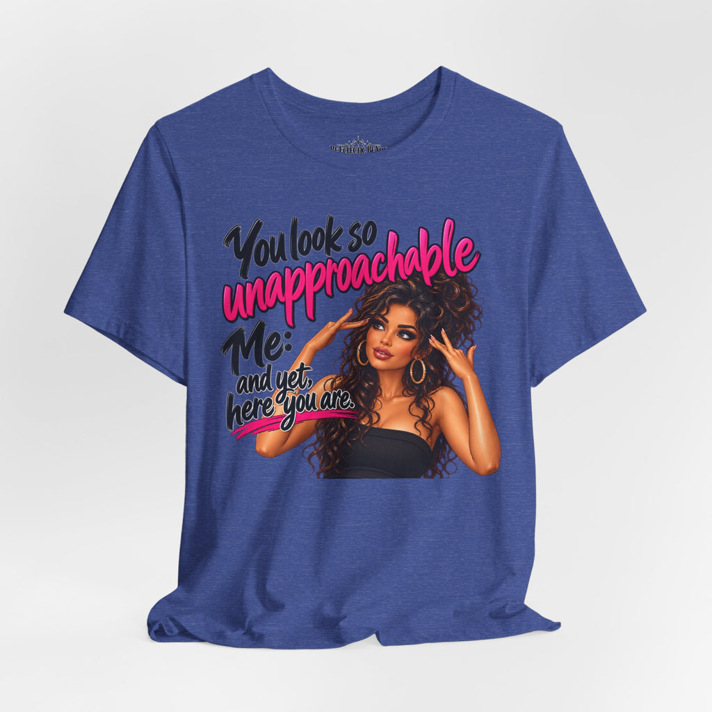 Unapproachable Graphic Tee – Sassy Confidence Statement Shirt