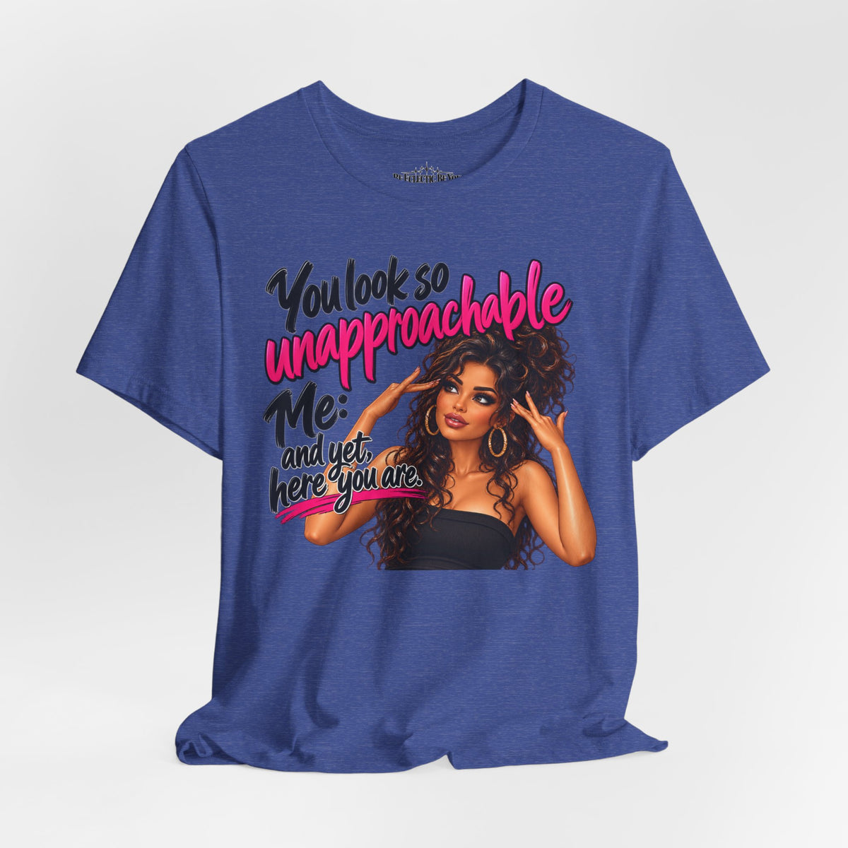 Unapproachable Graphic Tee – Sassy Confidence Statement Shirt