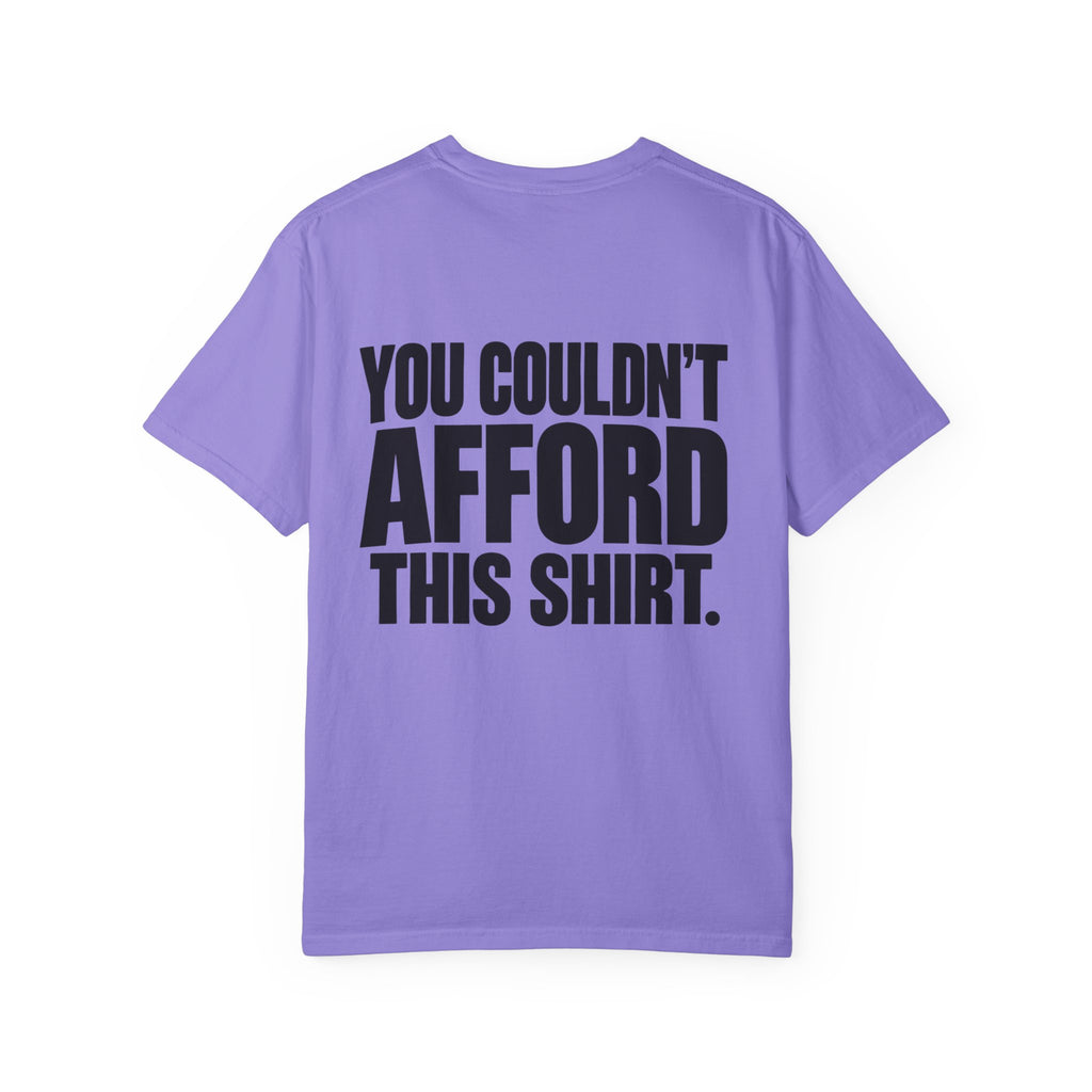 T-Shirt — "You Couldn't Afford This Shirt." Bold Graphic Tee