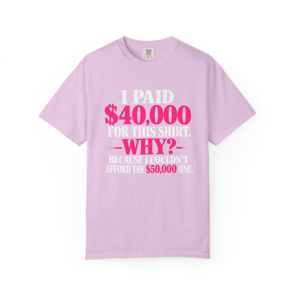 I Paid 40,000 For This Shirt T-Shirt — Funny Luxury Joke Tee