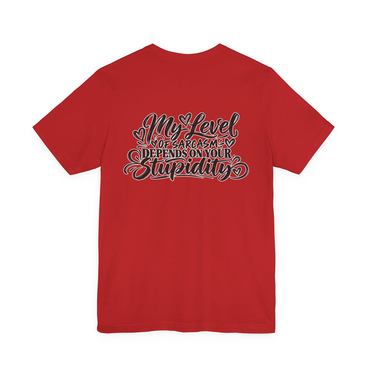 My Level of Sarcasm Depends on Your Stupidity T-Shirt
