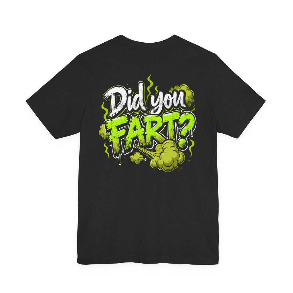 Did You Fart? Funny Green Gas Humor T-Shirt