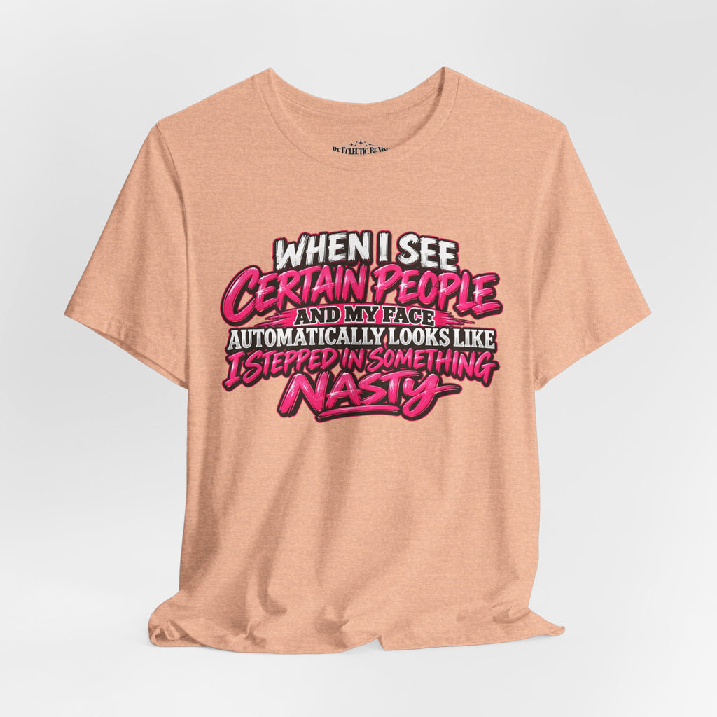 When I See Certain People Sarcastic Quote T-Shirt