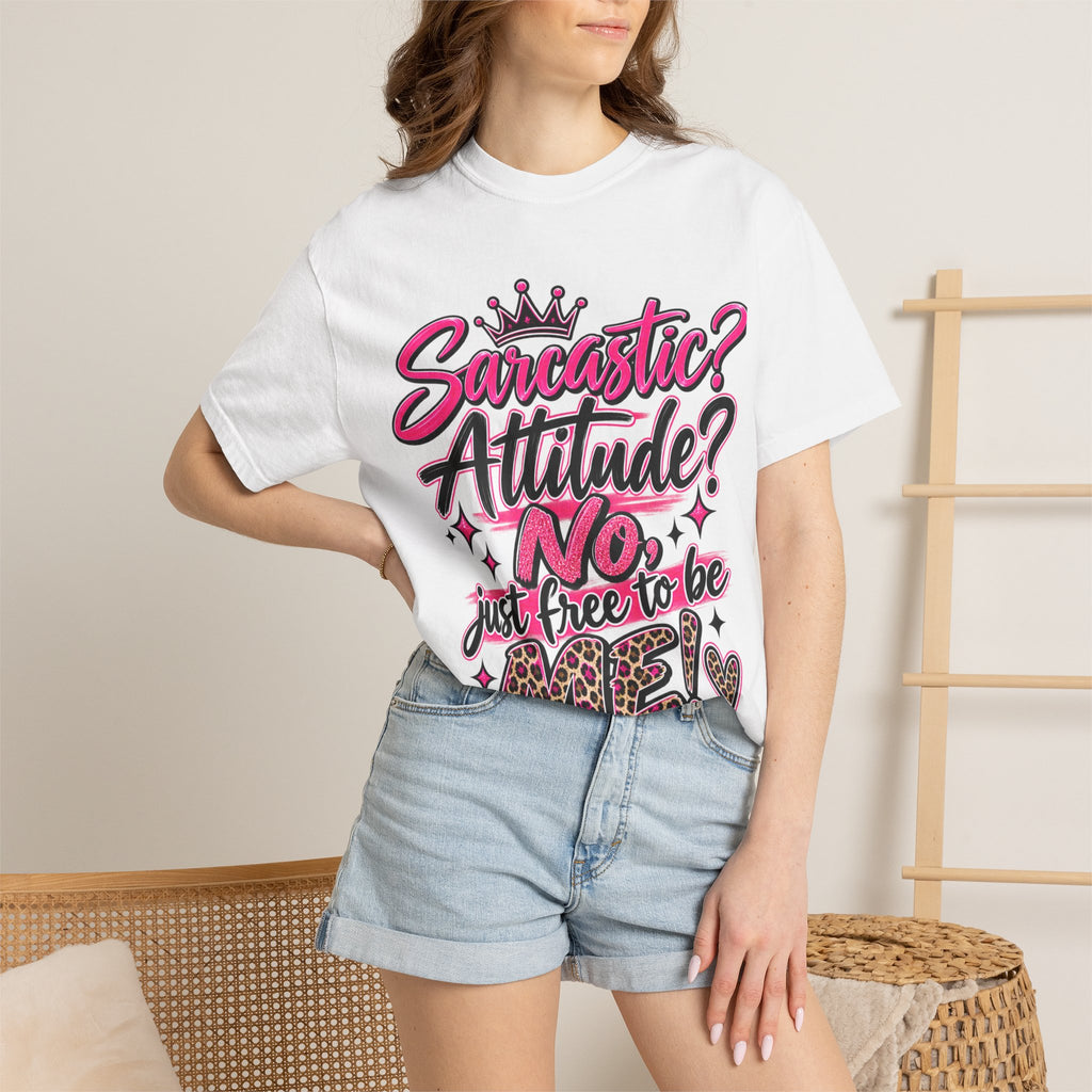 Sarcastic? Attitude? No, Just Free to Be Me! Graphic T-Shirt