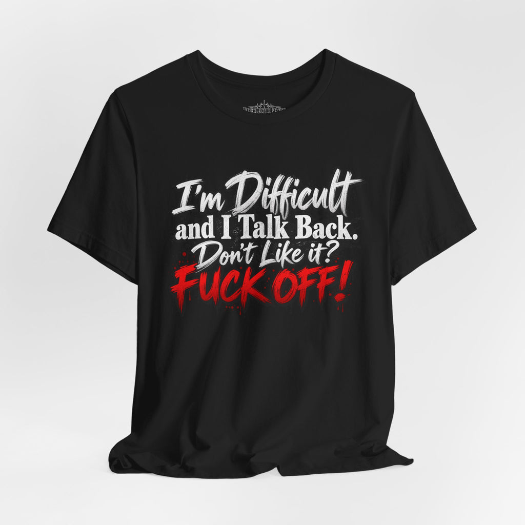 I'm Difficult and I Talk Back Funny Sarcastic Graphic T-Shirt