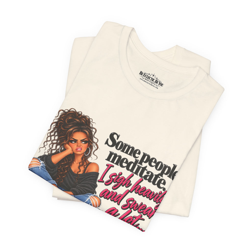 Some People Meditate, I Lift Loudly and Swear a Lot Graphic Tee