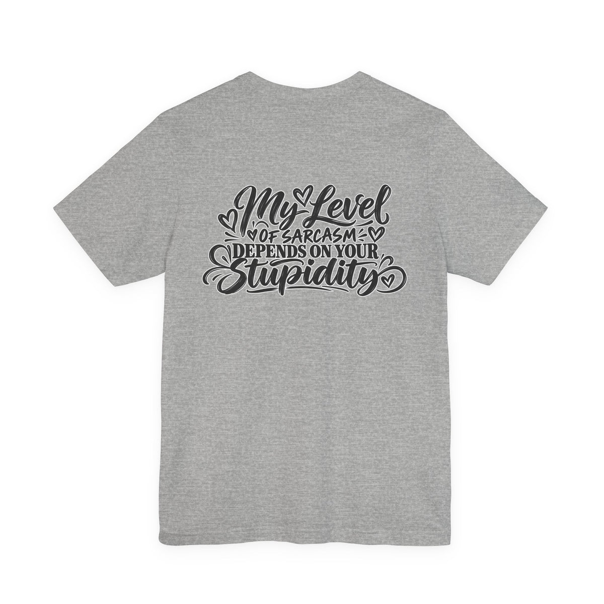 My Level of Sarcasm Depends on Your Stupidity T-Shirt