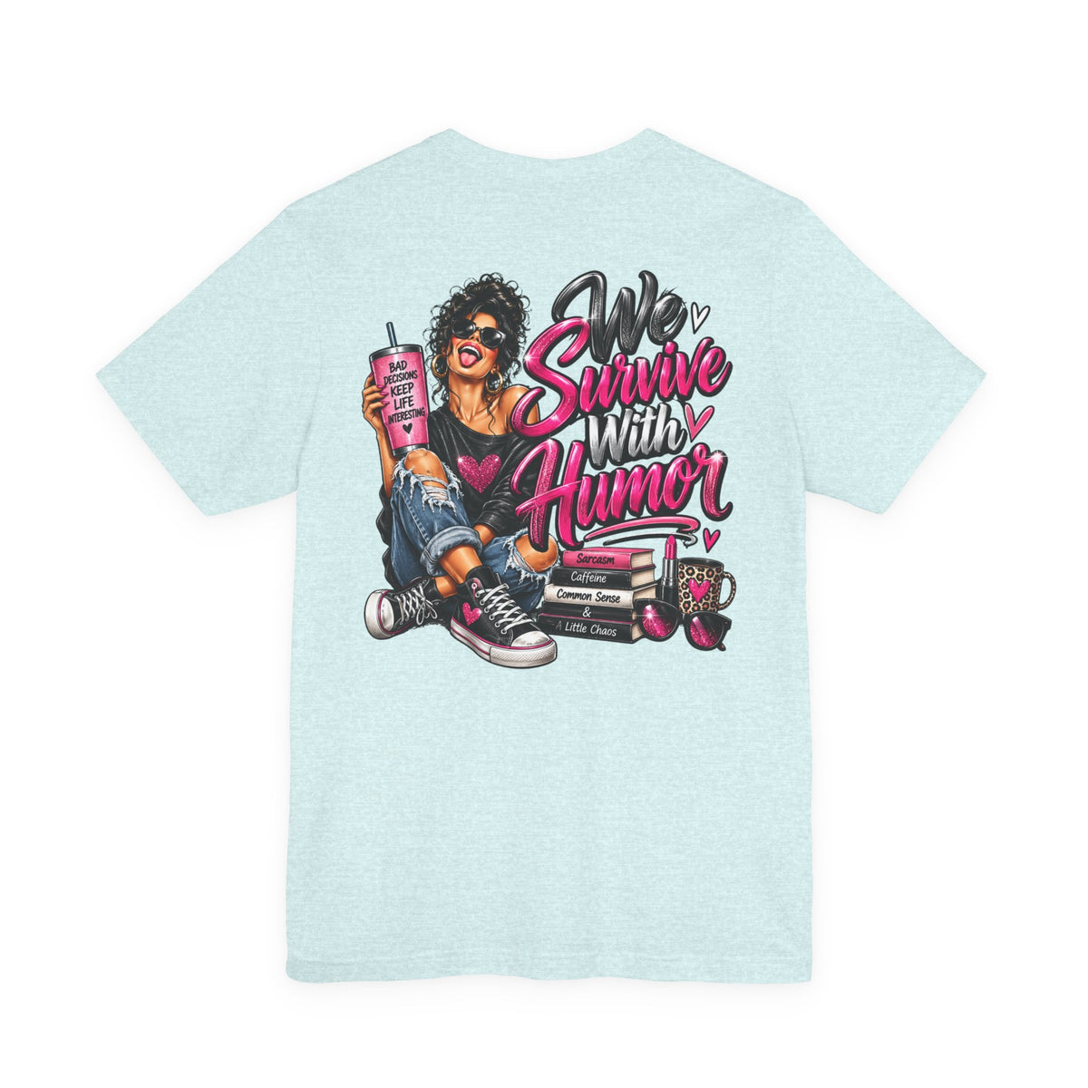 We Survive With Humor Graphic T-Shirt