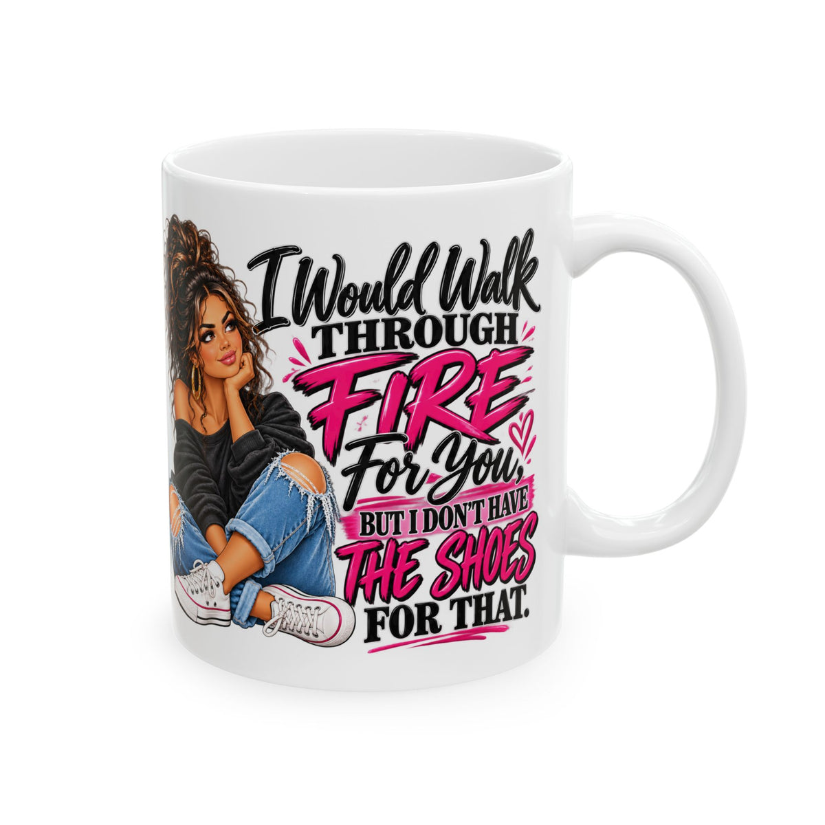 "I'd Walk Through Fire For You But I Don’t Have The Shoes For That" Cute Girly Illustration, Gift Mug (11oz/15oz)