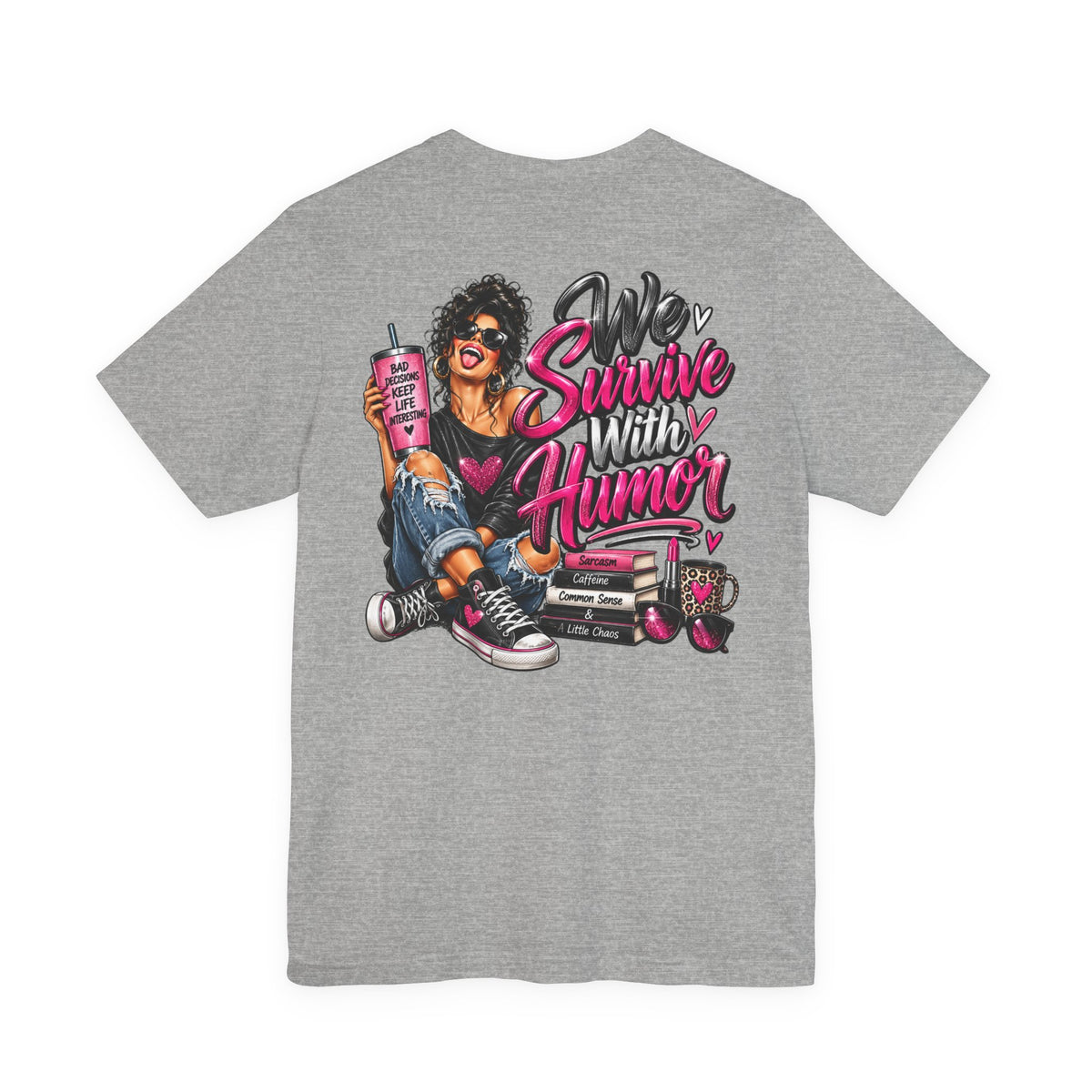 We Survive With Humor Graphic T-Shirt