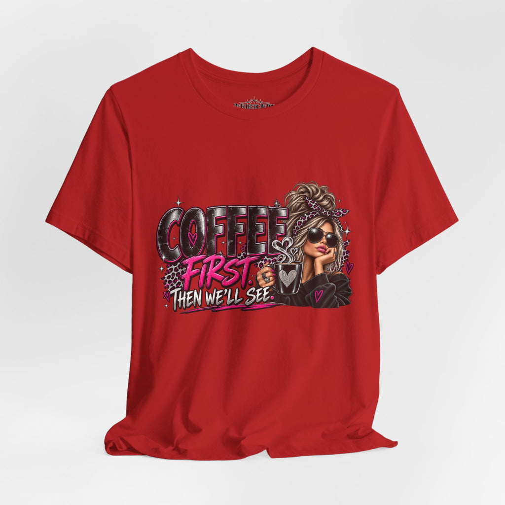 Coffee First, Then We Talk Graphic T-Shirt