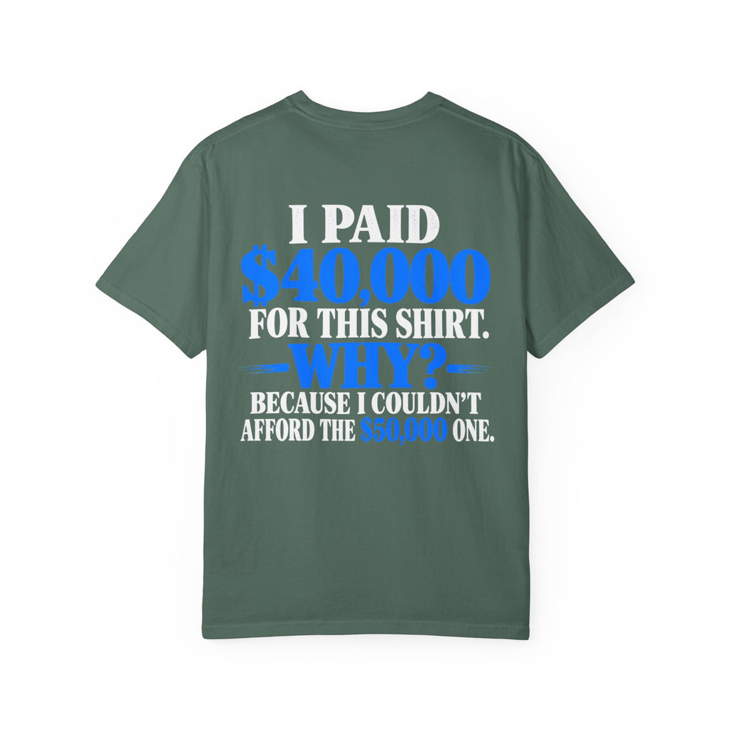 I Paid 40,000 For This Shirt T-Shirt — Funny Statement Graphic Tee