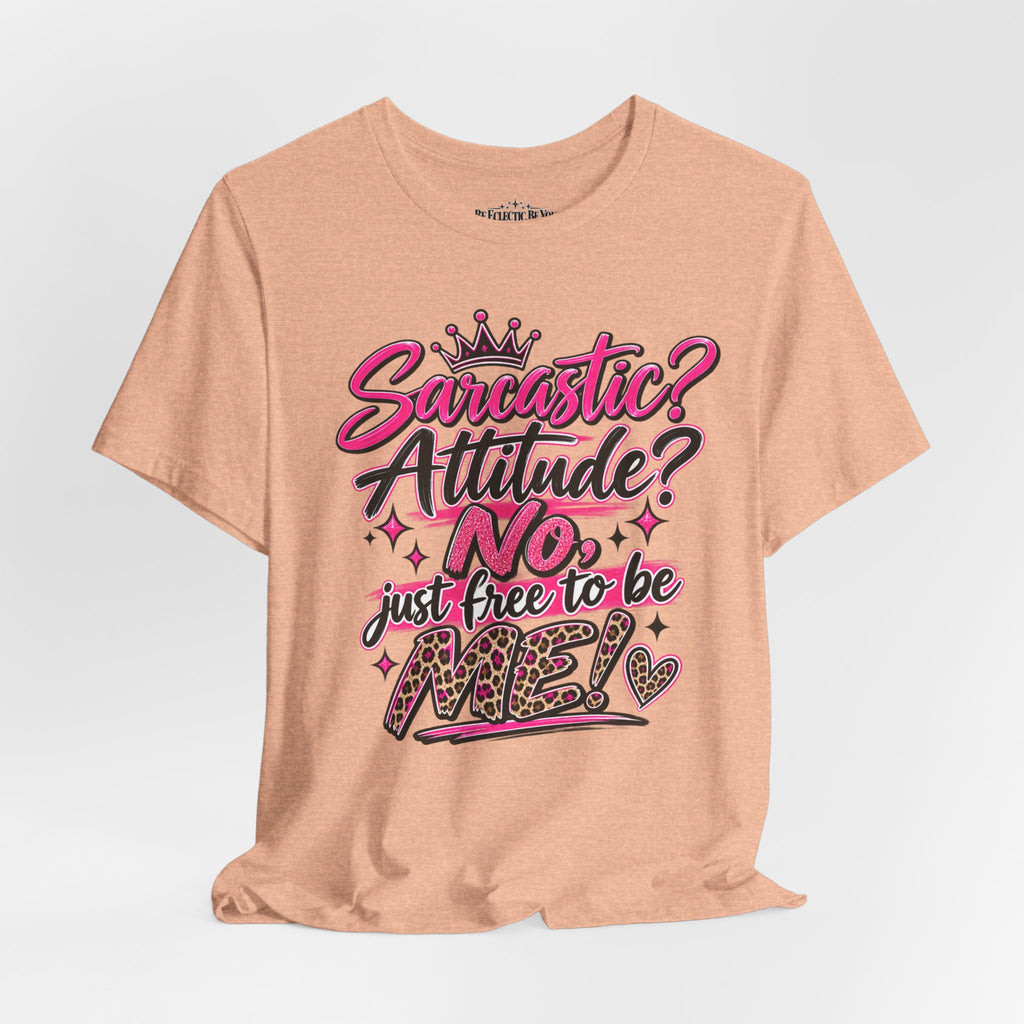 Sarcastic Attitude? No, Just Free to Be Me Graphic Tee