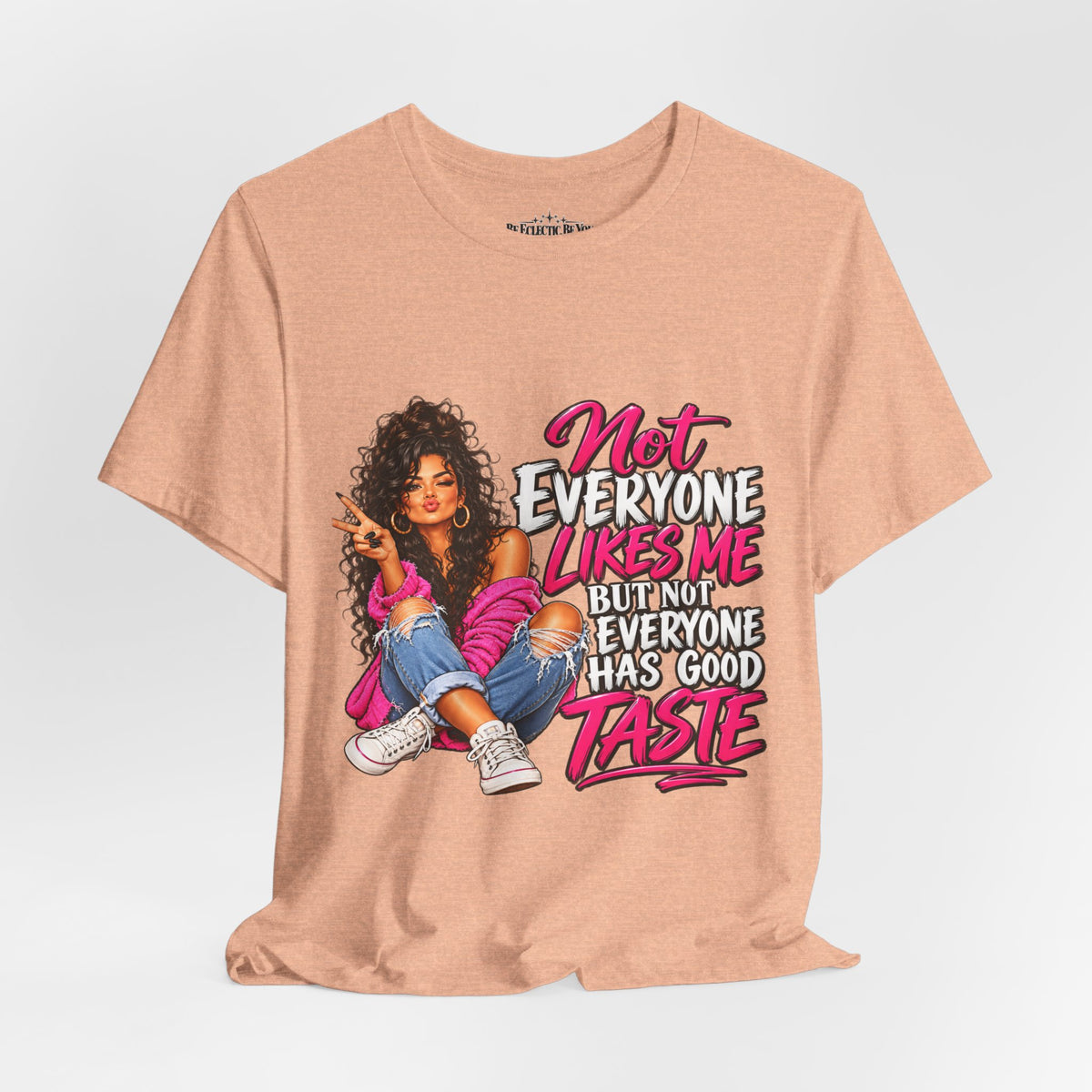 Not Everyone Likes Me But Everyone Has Good Taste Graphic Tee