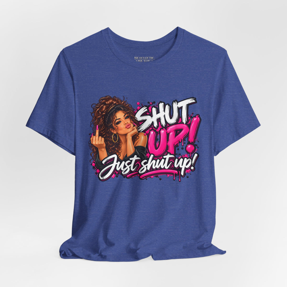 Shut Up Just Shut Up Funny Sassy Graphic Tee