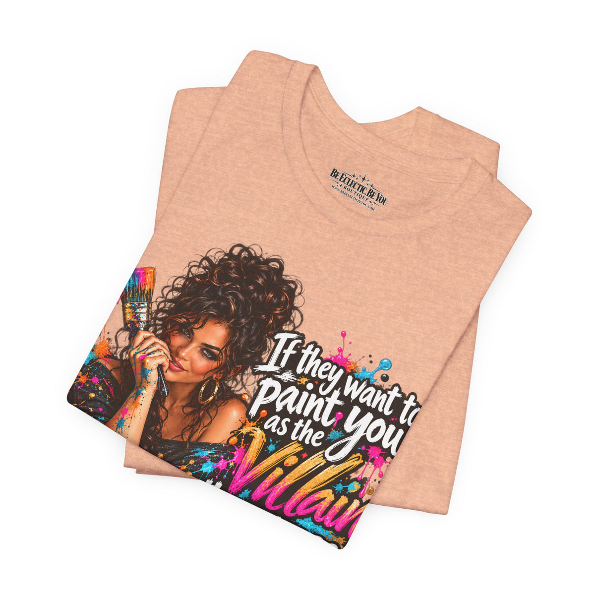 “If They Want to Paint You Villain, Then Pose” Artistic Quote T-Shirt