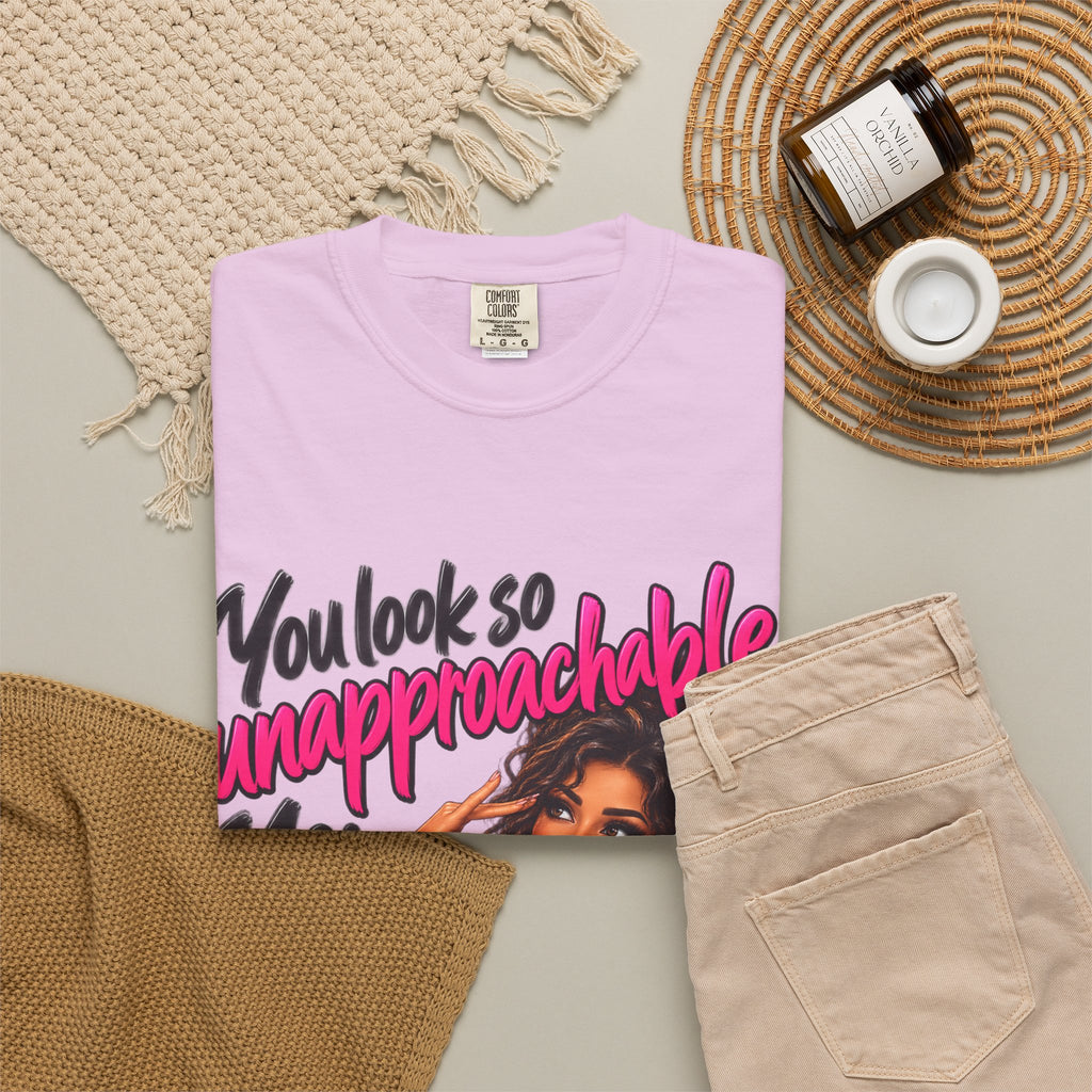 You Look So Unapproachable T-Shirt — Sassy Graphic Tee for Confident Women