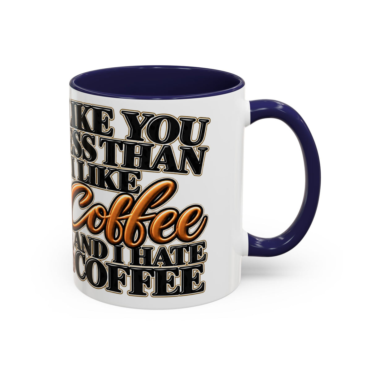 “I Like You Less Than I Like Coffee” Mug