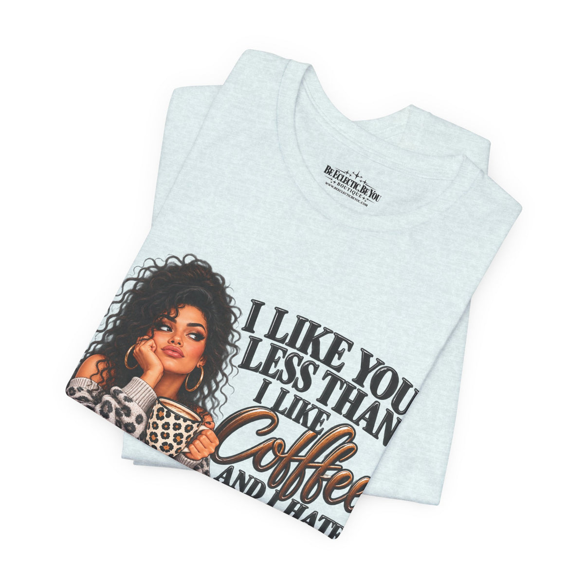 I Like You Less Than Coffee T-Shirt