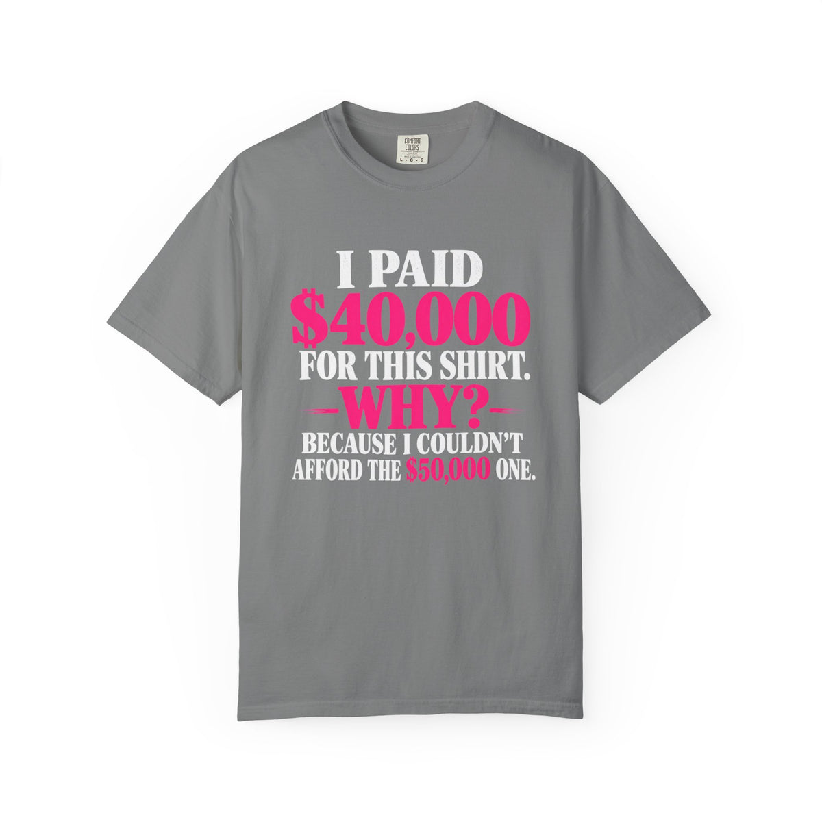 I Paid 40,000 For This Shirt T-Shirt — Funny Luxury Joke Tee