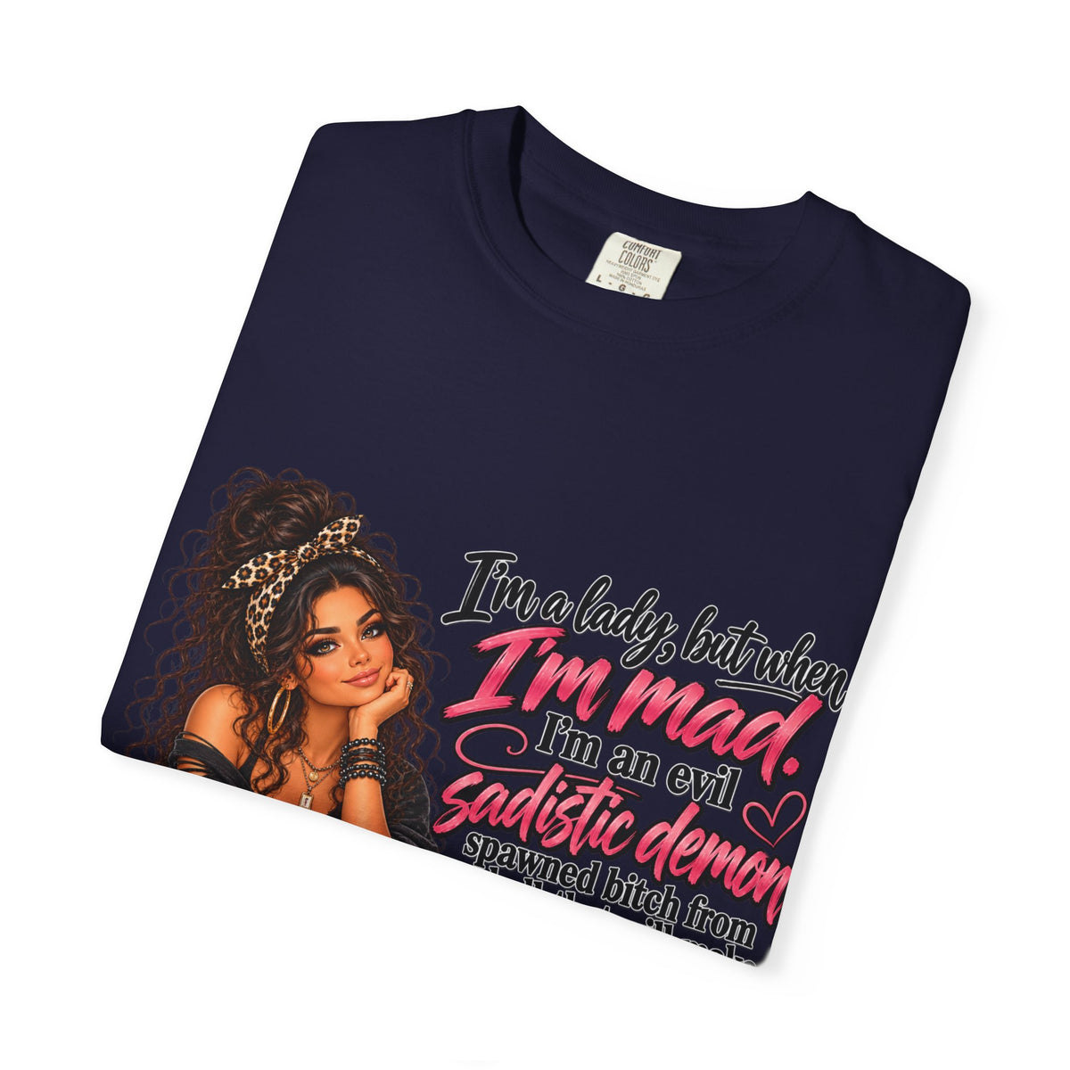 Sassy Lady Graphic T-Shirt — "I'm a lady, but when I'm mad..."