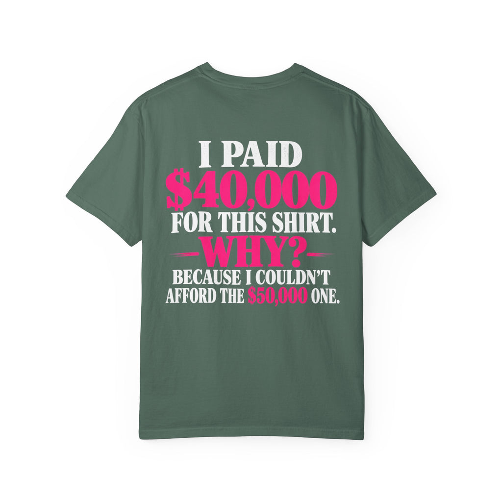 I Paid 40,000 For This Shirt T-Shirt — Funny Luxury Joke Tee