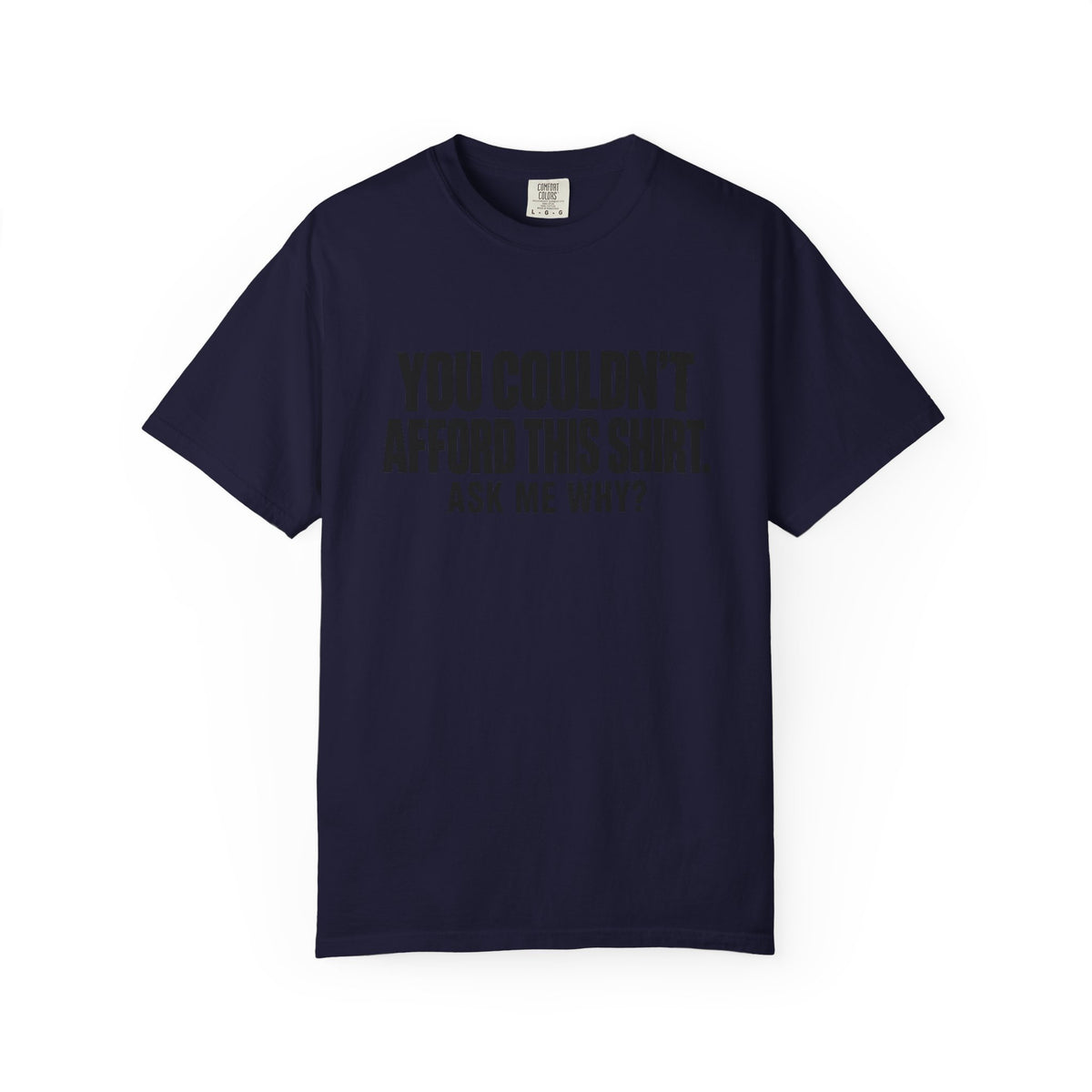You Couldn't Afford This Shirt T-Shirt — Funny Statement Tee ("Ask Me Why?")