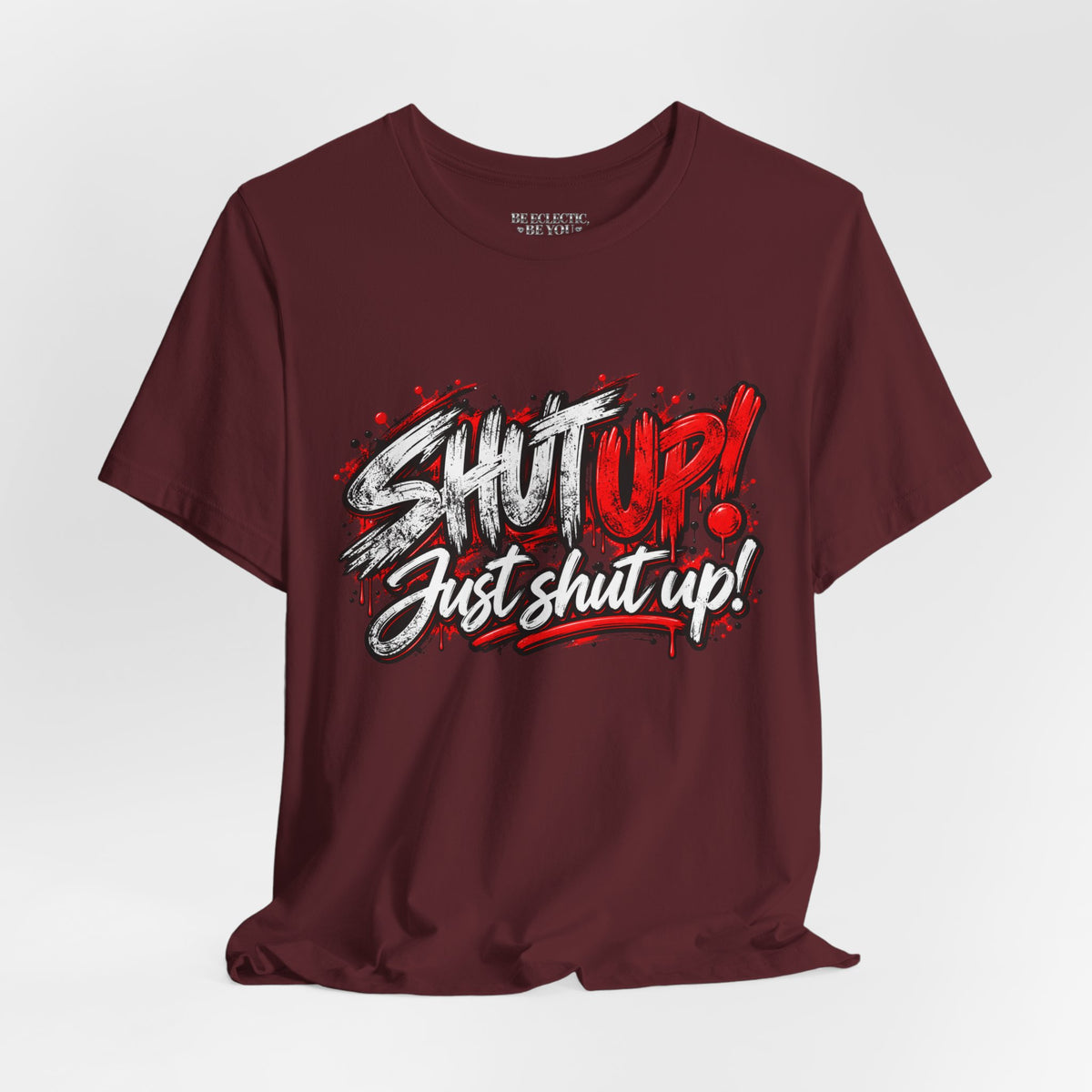 Shut Up Just Shut Up Graphic T-Shirt