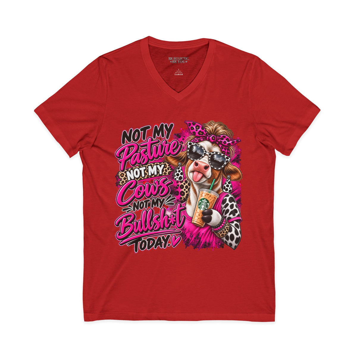 Not My Pasture Not My Cows Not My Bullshit Today V-Neck Tee