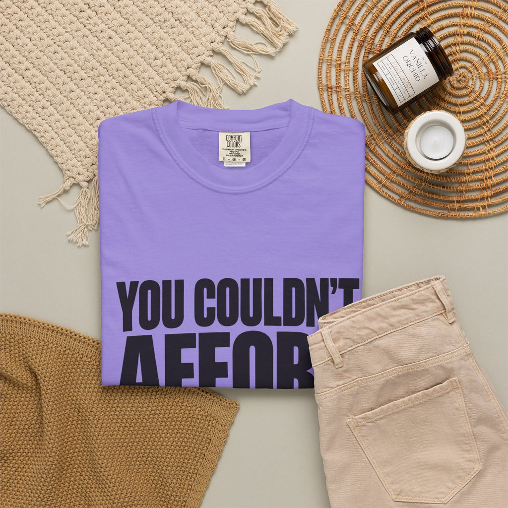 T-Shirt — "You Couldn't Afford This Shirt." Bold Graphic Tee