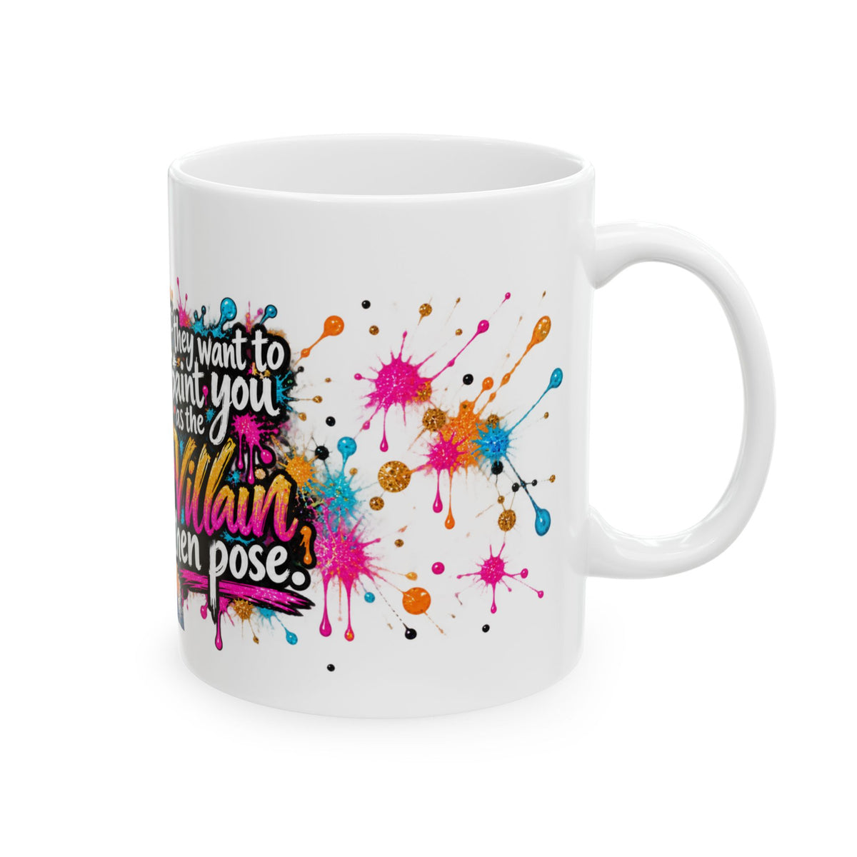 If They Want to Paint You as the Villain Then Pose — Colorful Empowerment Ceramic Mug (11oz/15oz)