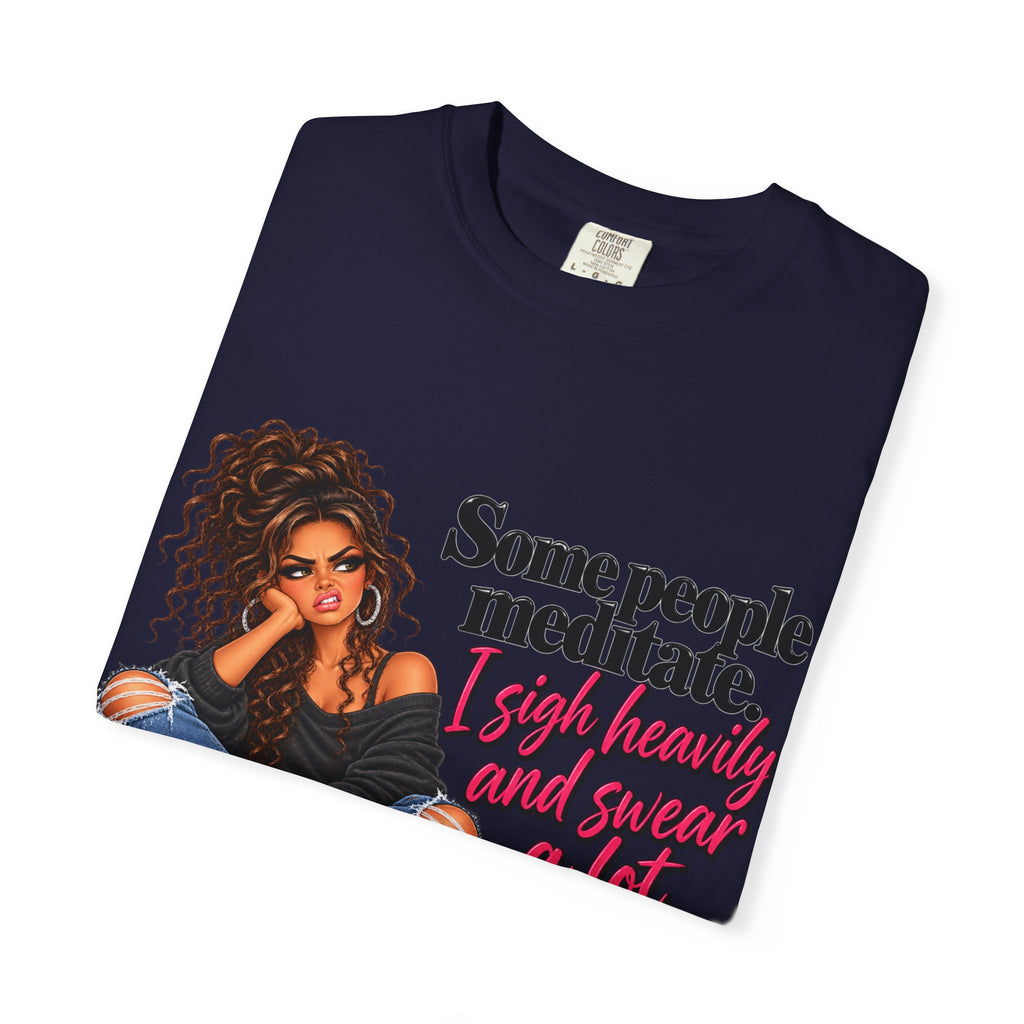 T-Shirt — "Some People Meditate, I Sigh Heavily and Squeal a Lot" Graphic Tee