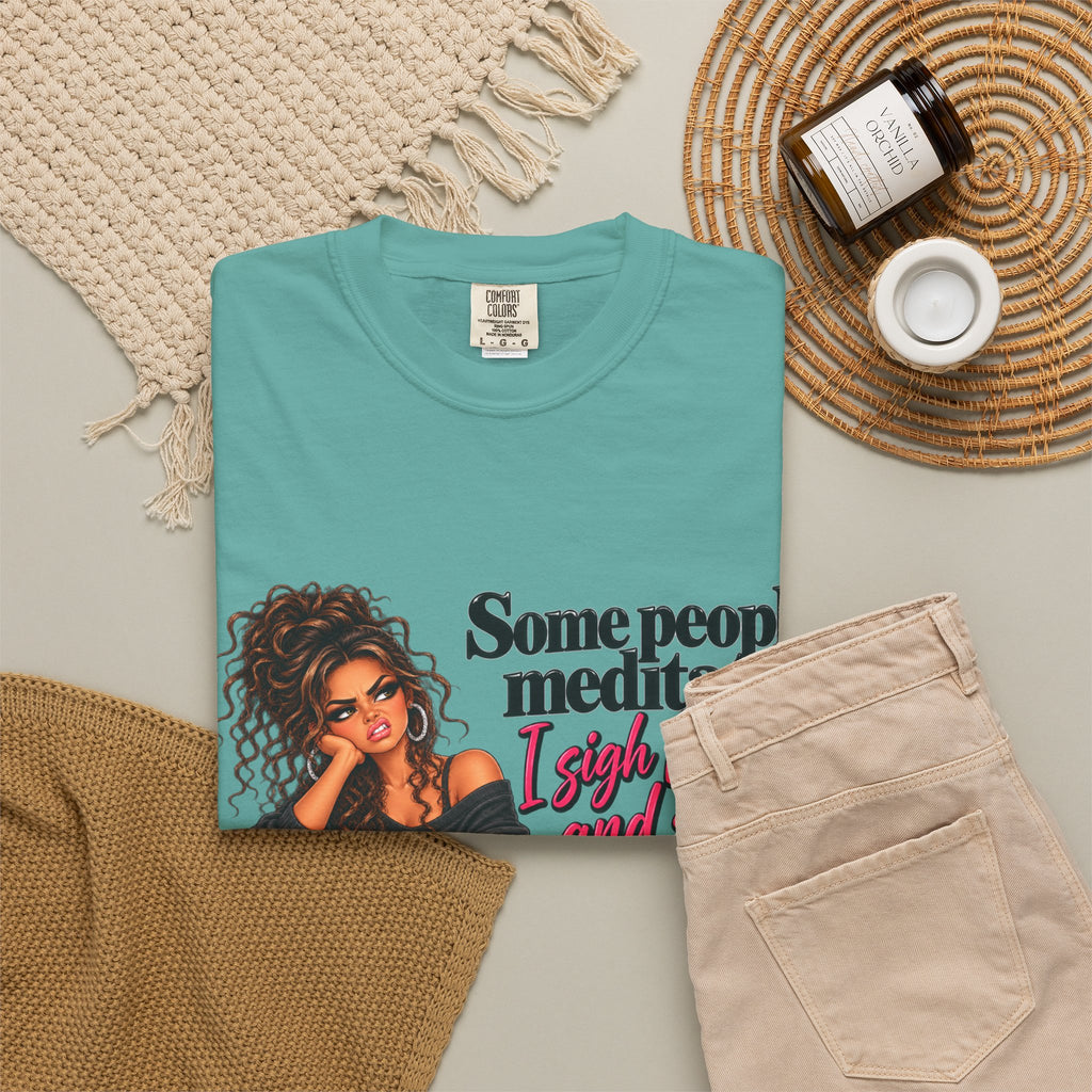 T-Shirt — "Some People Meditate, I Sigh Heavily and Squeal a Lot" Graphic Tee