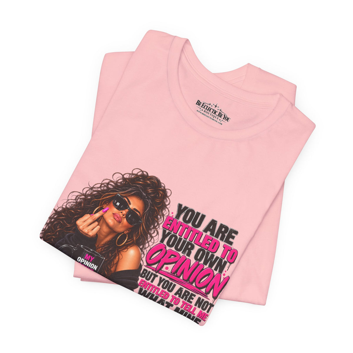 You Are Entitled to Your Own Opinion Graphic Tee