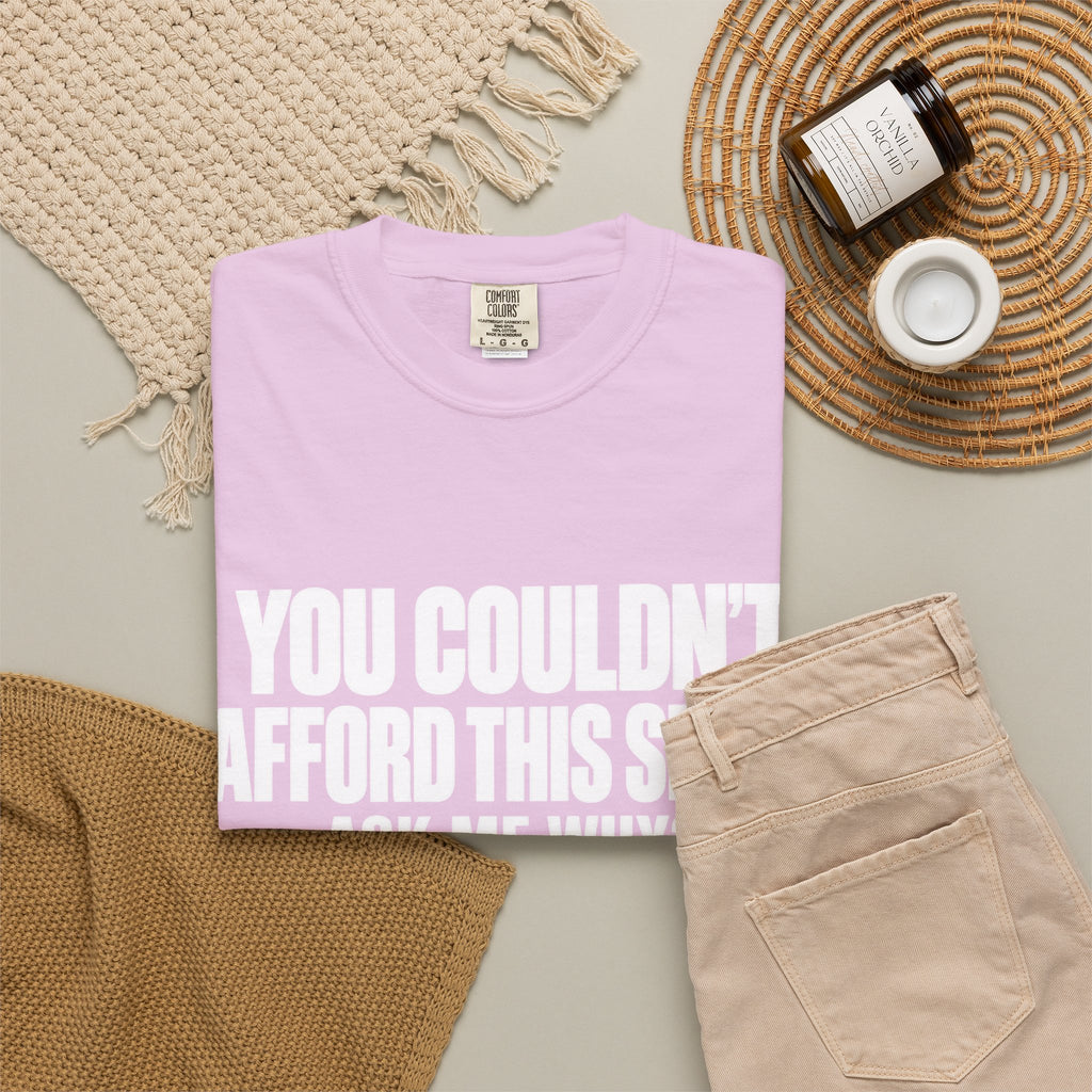 You Couldn't Afford This Shirt T-Shirt — Funny Statement Tee