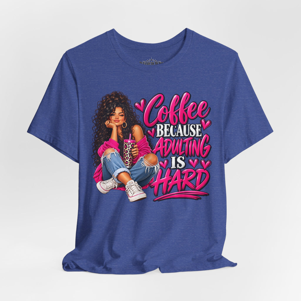 Coffee Because Adulting Is Hard Graphic T-Shirt