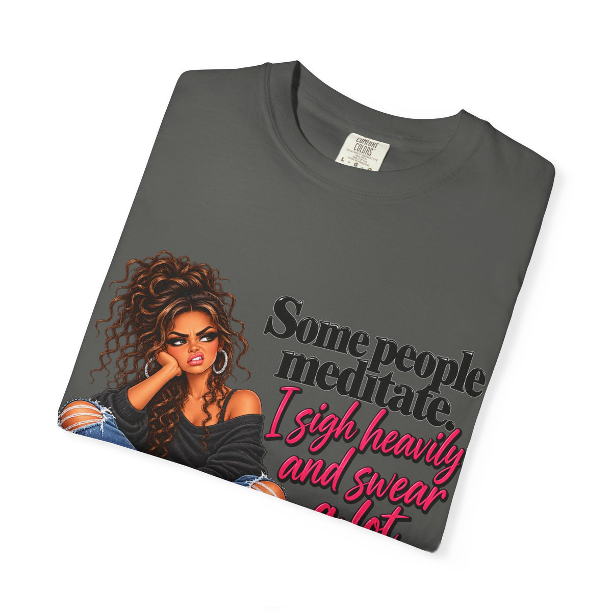T-Shirt — "Some People Meditate, I Sigh Heavily and Squeal a Lot" Graphic Tee