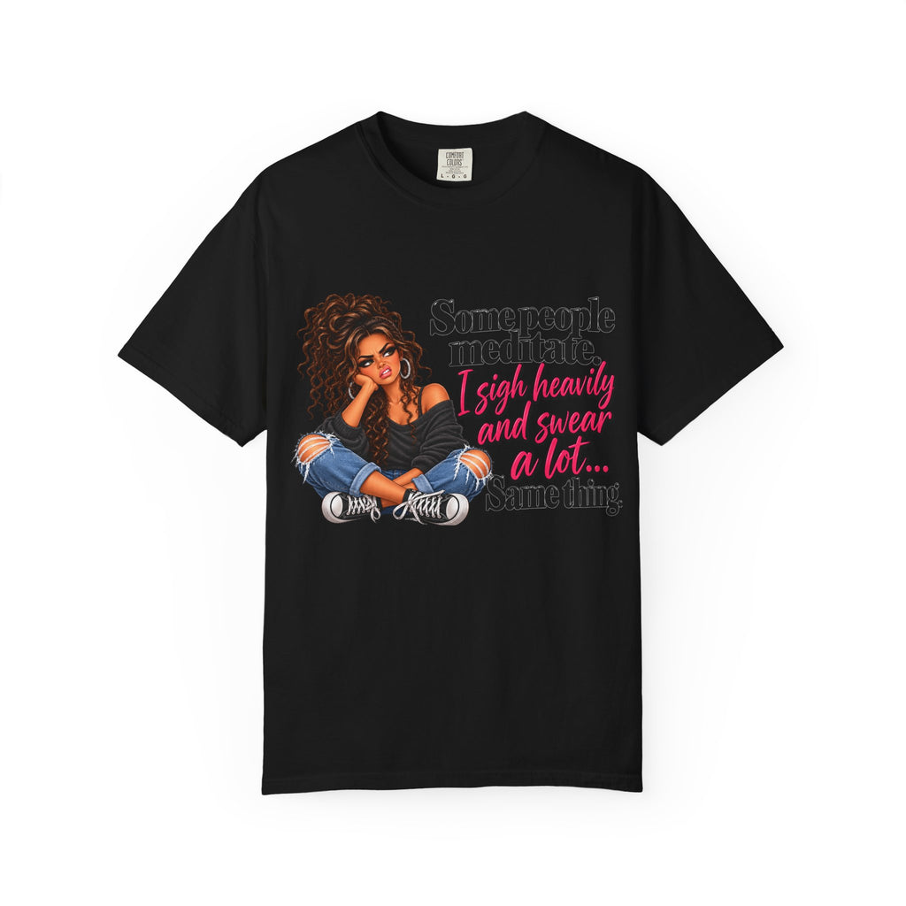 T-Shirt — "Some People Meditate, I Sigh Heavily and Squeal a Lot" Graphic Tee
