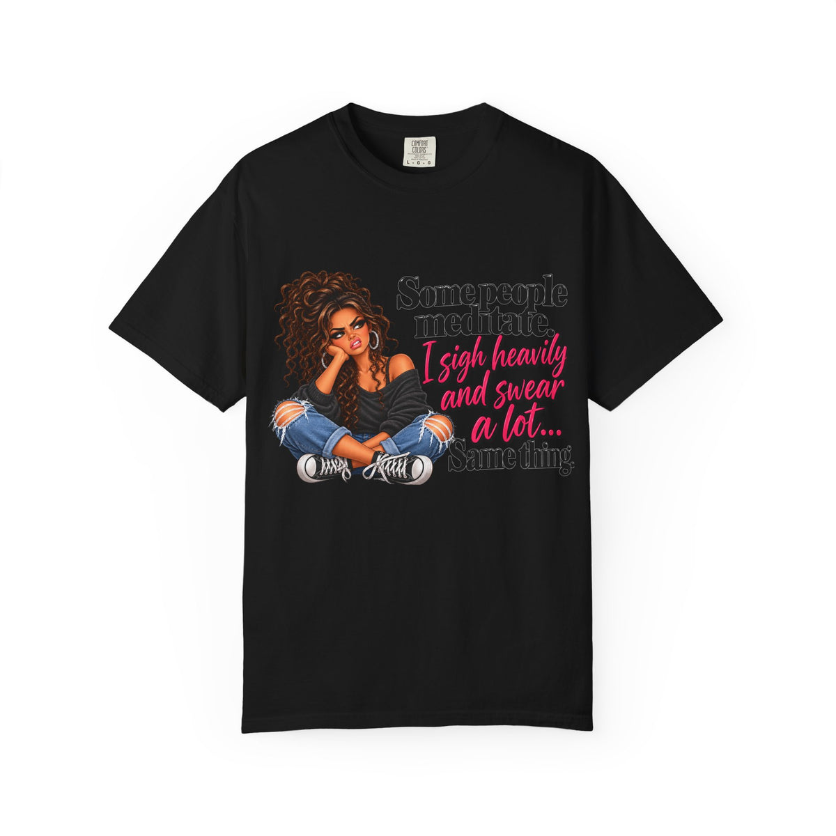 T-Shirt — "Some People Meditate, I Sigh Heavily and Squeal a Lot" Graphic Tee