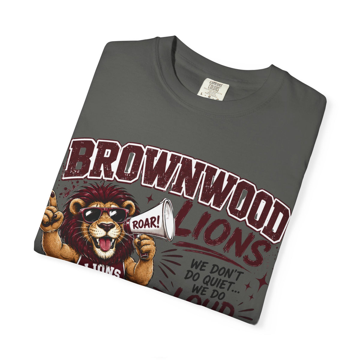 Brownwood Lions School Spirit T-Shirt — "We Don't Do Quiet...We Do Loud & Proud!"