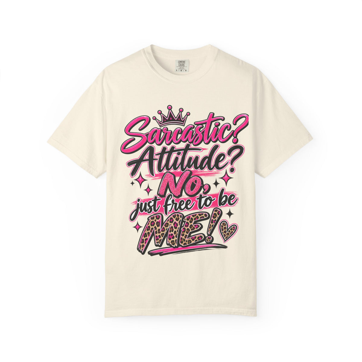 Sarcastic? Attitude? No, Just Free to Be Me! Graphic T-Shirt