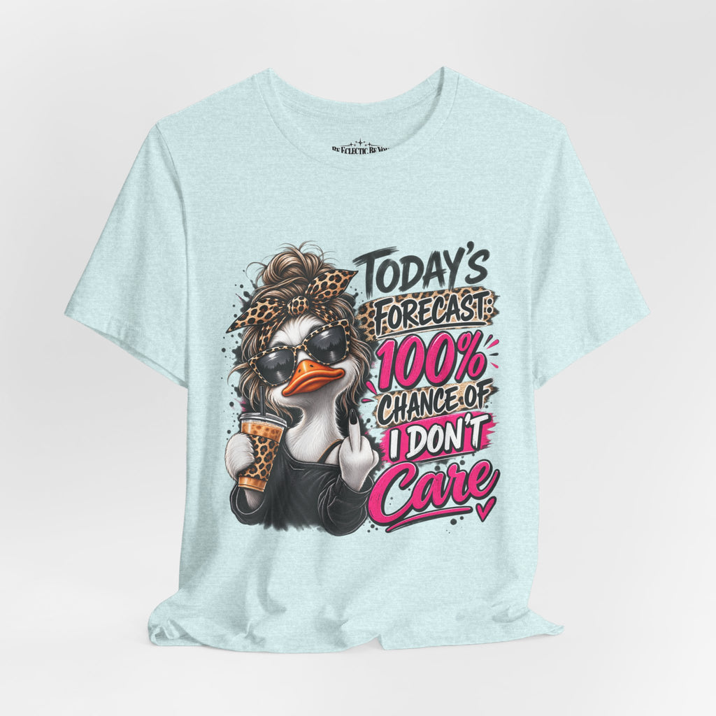 Today's Forecast 100% Chance of I Don't Care Funny Duck Graphic Tee