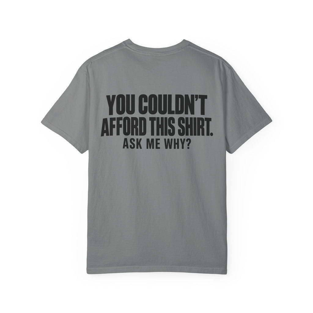 You Couldn't Afford This Shirt T-Shirt — Funny Statement Tee ("Ask Me Why?")