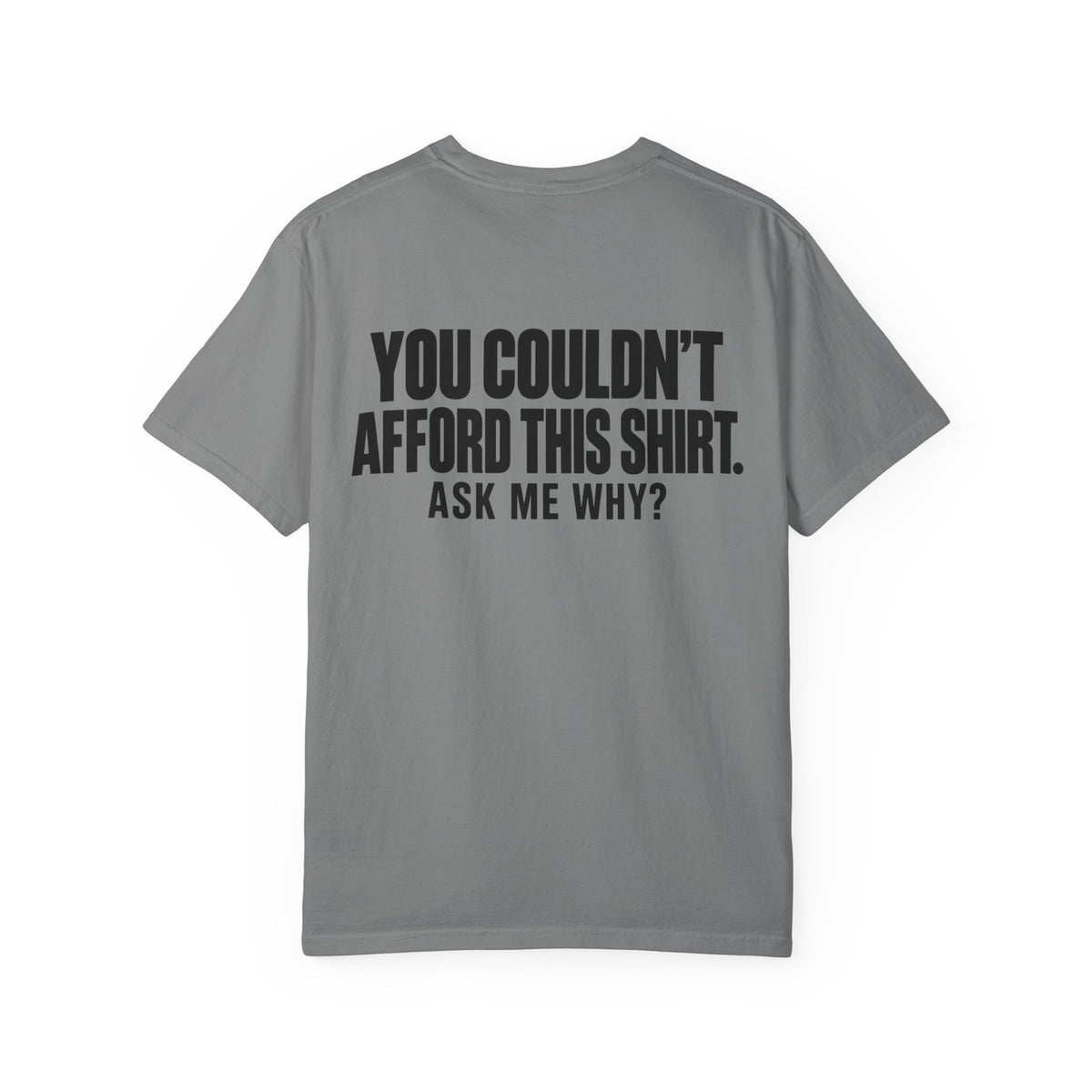 You Couldn't Afford This Shirt T-Shirt — Funny Statement Tee ("Ask Me Why?")