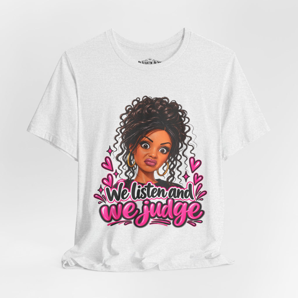 We Listen and We Judge Graphic T-Shirt