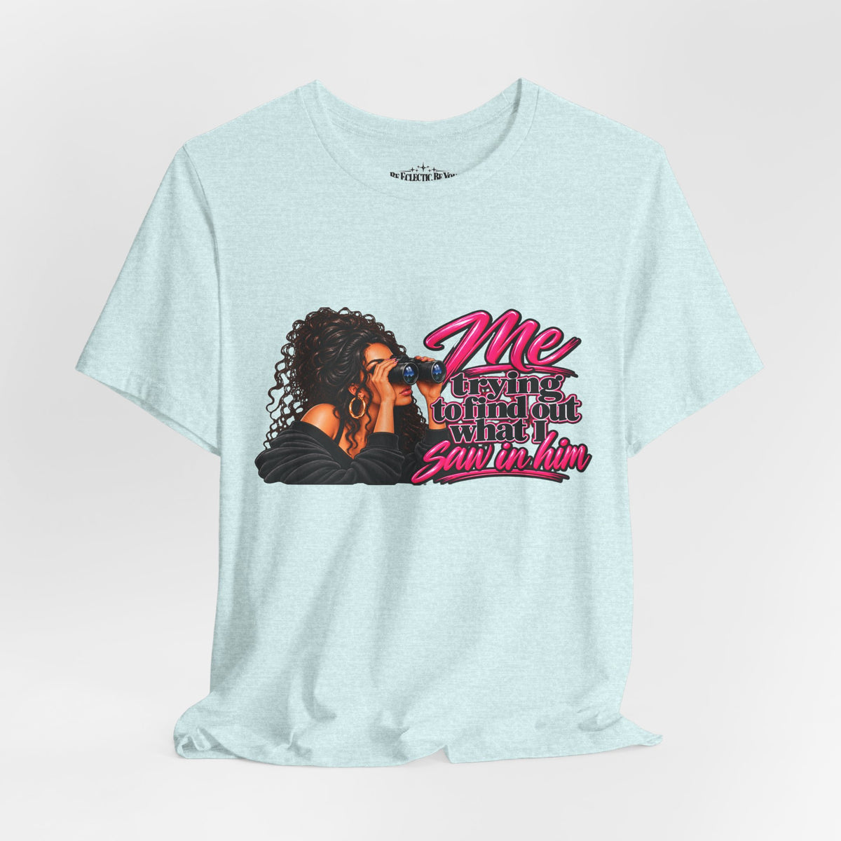 Me Trying to See What I Saw in Him Graphic Tee